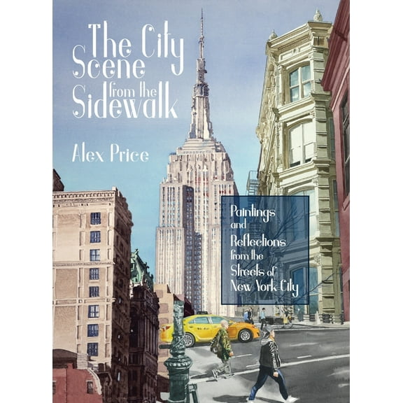 The City Scene from the Sidewalk: Paintings and reflections from the streets of New York City, (Hardcover)