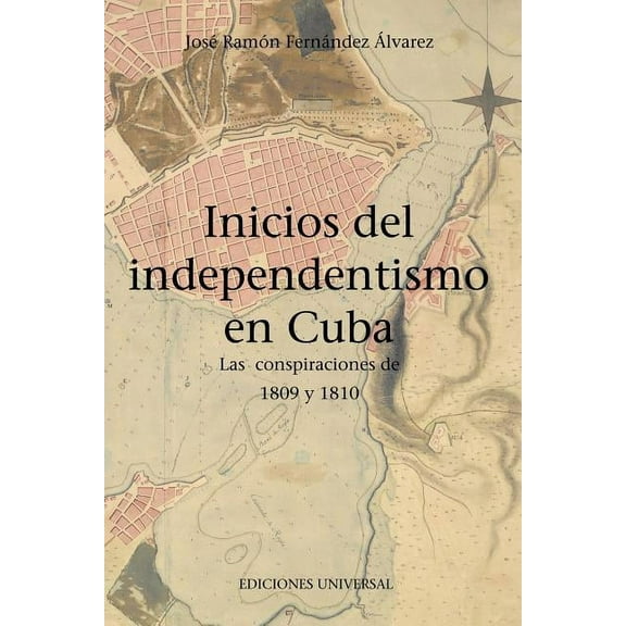 Inicios del Independentismo En Cuba: Las Conspiraciones de 1809 Y 1810, (Paperback)