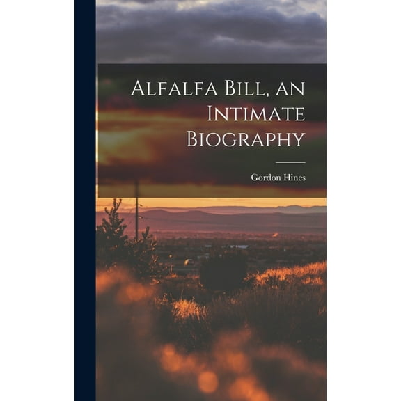 Alfalfa Bill, an Intimate Biography, (Hardcover)