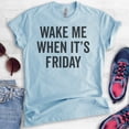 thumbnail image 2 of Wake Me When It's Friday T-shirt, Unisex Women's Men's Shirt, Lazy Tired T-Shirt, Weekend Casual Friday Tee, Heather Light Blue, Large, 2 of 6