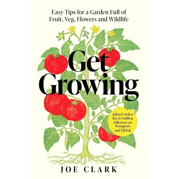 Get Growing: Easy Tips for a Garden Full of Fruit, Veg, Flowers and Wildlife, (Paperback)