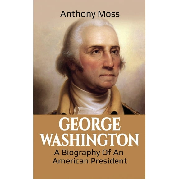 George Washington: A Biography of an American President, (Hardcover)