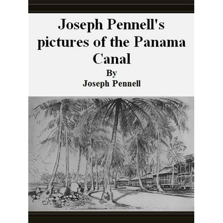 Joseph Pennell's pictures of the Panama Canal -