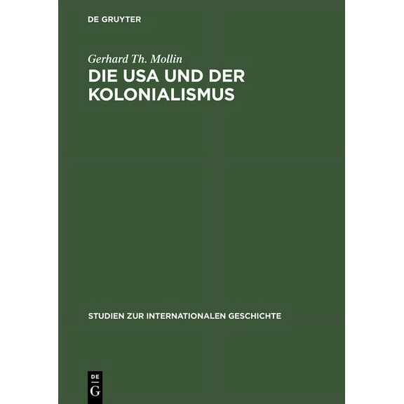 Studien Zur Internationalen Geschichte Die USA Und Der Kolonialismus: Amerika ALS Partner Und Nachfolger Der Belgischen Macht in Afrika 1939-1965, Book 1, (Hardcover)