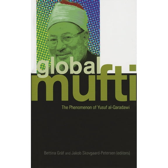 Global Mufti: The Phenomenon of Yusuf Al-Qaradawi (Hardcover)