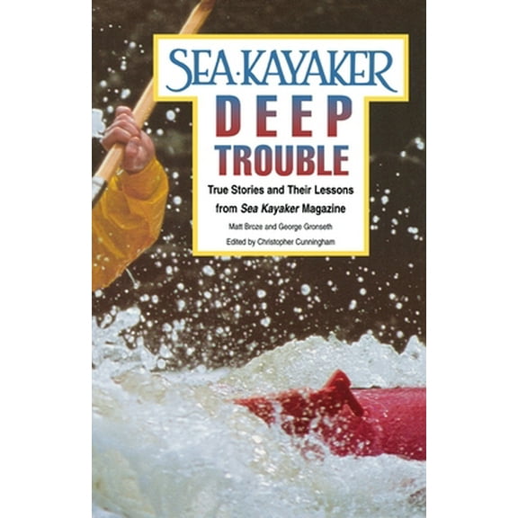 Pre-Owned Sea Kayaker's Deep Trouble: True Stories and Their Lessons from Sea Kayaker Magazine (Paperback) 0070084998 9780070084995