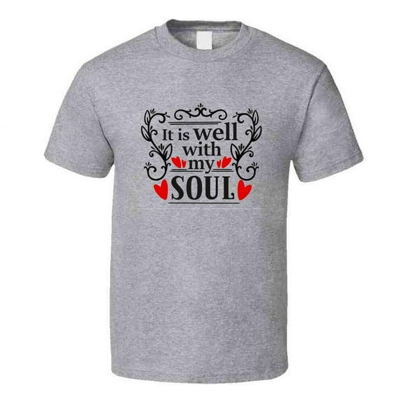 It Is Well With My Soul Tee Christian Faith Novelty T Shirt
