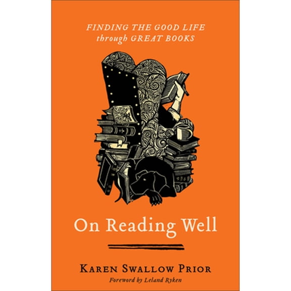Pre-Owned On Reading Well: Finding the Good Life Through Great Books (Paperback) by Karen Swallow Prior, Leland Ryken
