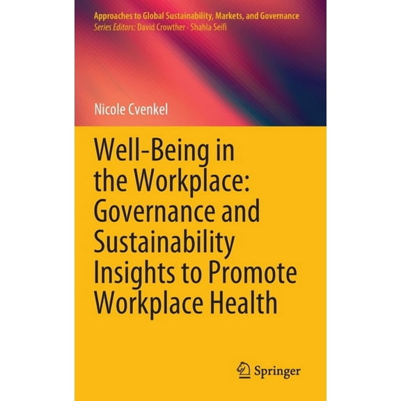 Approaches to Global Sustainability, Mar Well-Being in the Workplace: Governance and Sustainability Insights to Promote Workplace Health, (Hardcover)