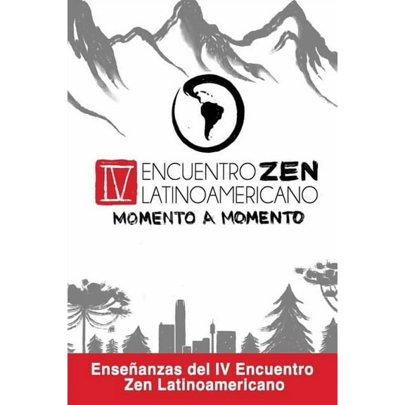 Zen Momento a Momento : Enseñanzas del IV Encuentro Zen Latinoamericano (Paperback)