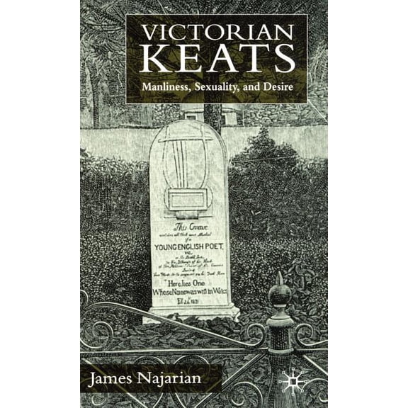 Victorian Keats: Manliness, Sexuality and Desire, (Hardcover)