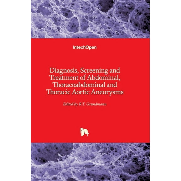 Diagnosis, Screening and Treatment of Abdominal, Thoracoabdominal and Thoracic Aortic Aneurysms (Hardcover)
