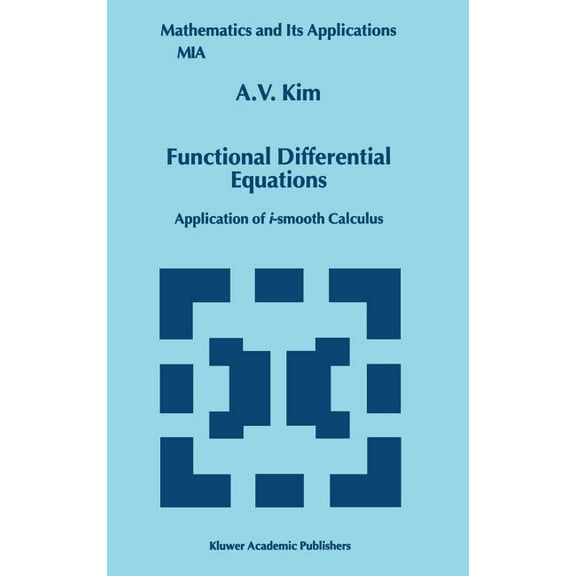 Mathematics and Its Applications Functional Differential Equations: Application of I-Smooth Calculus, Book 479, (Hardcover)