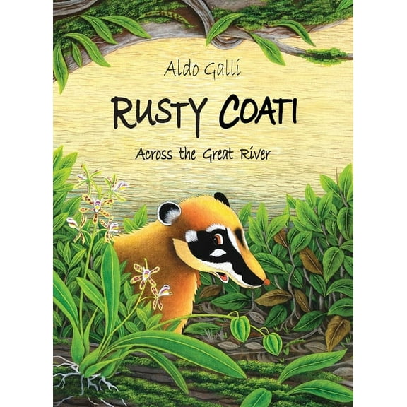 The Rusty Coati Rusty Coati: Across the Great River, Book 2, (Hardcover)