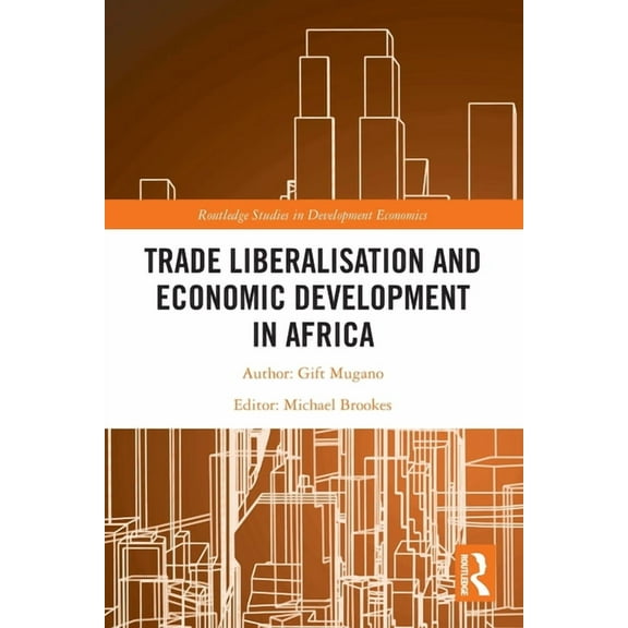 Routledge Studies in Development Economi Trade Liberalisation and Economic Development in Africa, (Paperback)