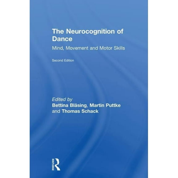 The Neurocognition of Dance: Mind, Movement and Motor Skills, (Hardcover)