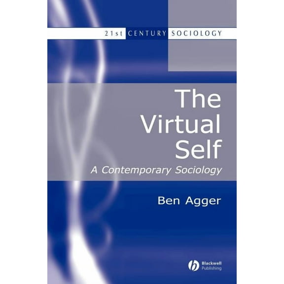 21st Century Sociology The Virtual Self: A Contemporary Sociology, Book 8, (Paperback)
