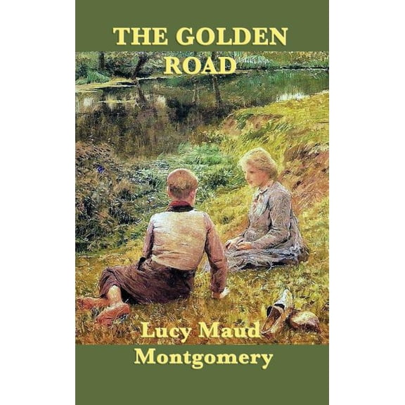 The Golden Road: A Sequel to The Story Girl, (Hardcover)