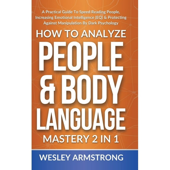 How to Analyze People, Dark Psychology & How To Analyze People & Body Language Mastery 2 in 1: A Practical Guide To Speed Reading People, Increasing Emotiona, Book 1, (Hardcover)
