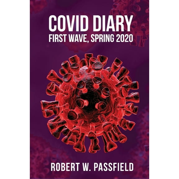 COVID Diary: First Wave, Spring 2020, (Paperback)