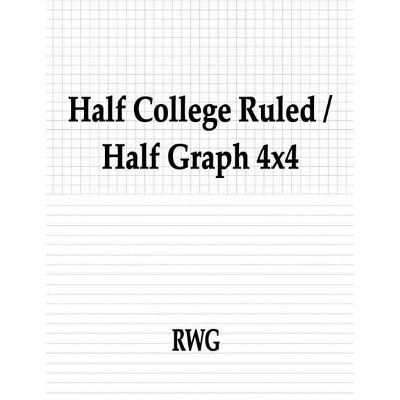 Half College Ruled / Half Graph 4x4: 100 Pages 8.5" X 11", (Paperback)