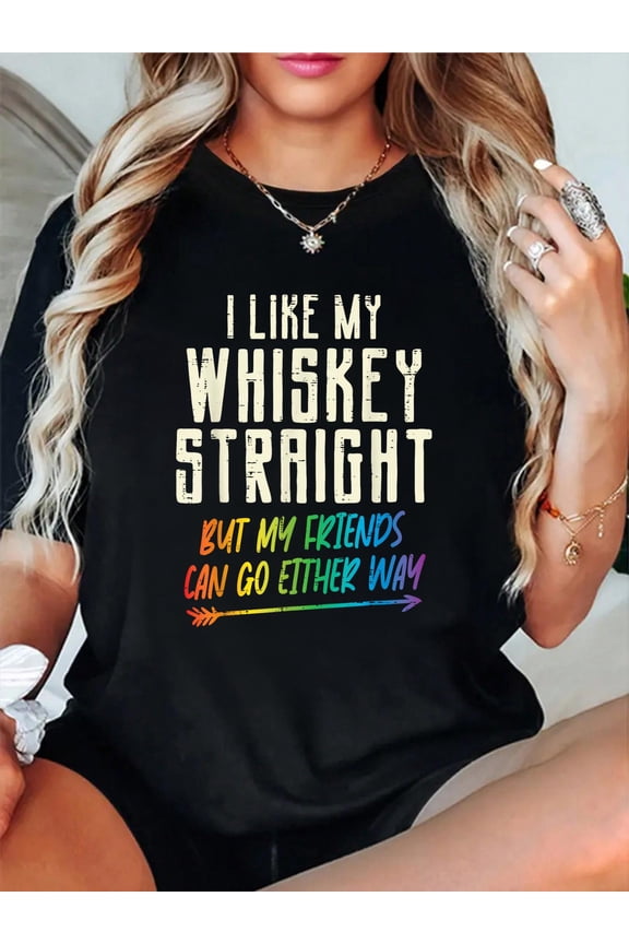Like My Whiskey Straight Friends LGBTQ Gay Pride Proud Ally Relaxed Fit Classic Comfort Cotton T-Shirt Women's Men's Graphic Tee Crew Neck summer vacation Tops
