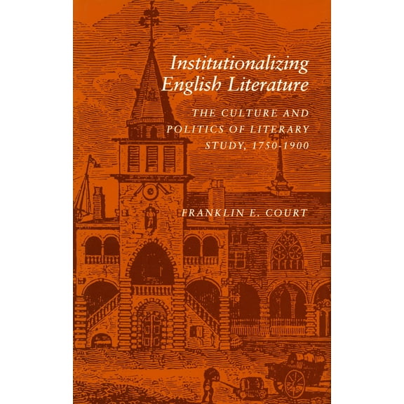 Institutionalizing English Literature : The Culture and Politics of Literary Study, 1750-1900 (Hardcover)