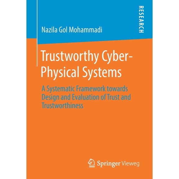 Trustworthy Cyber-Physical Systems: A Systematic Framework Towards Design and Evaluation of Trust and Trustworthiness, (Paperback)