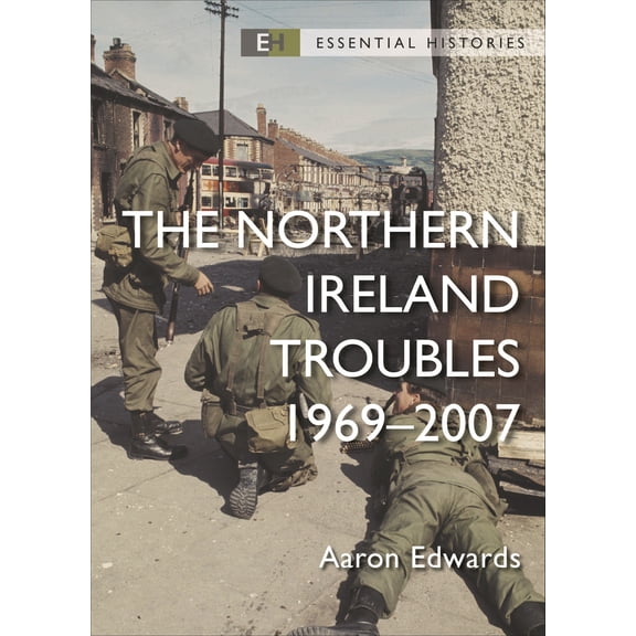 Essential Histories: The Northern Ireland Troubles : 1969–2007 (Paperback)