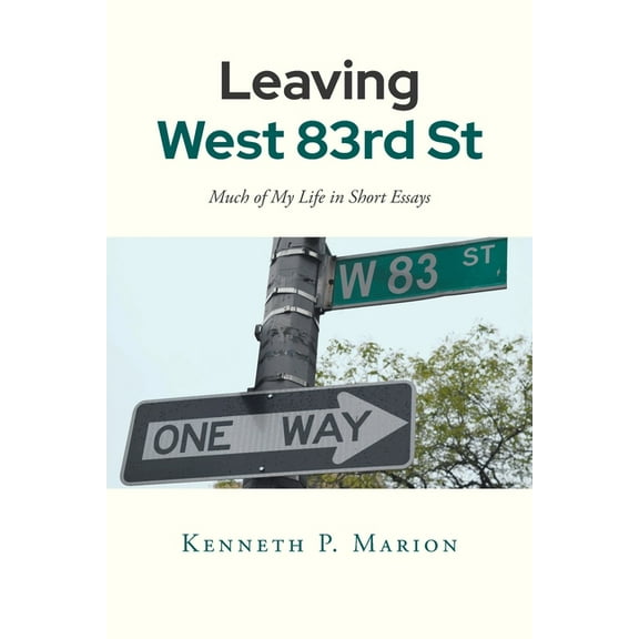 Leaving West 83rd Street: Much of My Life in Short Essays, (Paperback)
