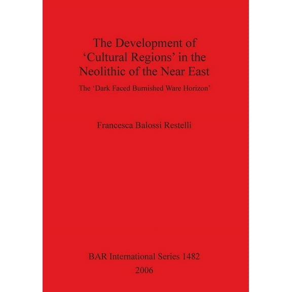 BAR International: The Development of 'Cultural Regions' in the Neolithic of the Near East (Paperback)