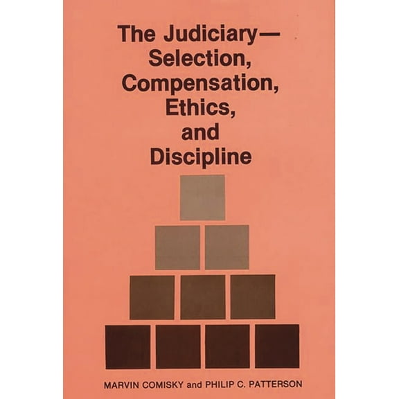 The Judiciary--Selection, Compensation, Ethics, and Discipline, (Hardcover)