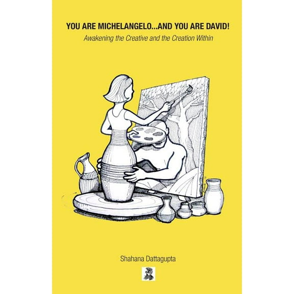 You Are Michelangelo...And You Are David!: Awakening the Creative and the Creation Within (Paperback)