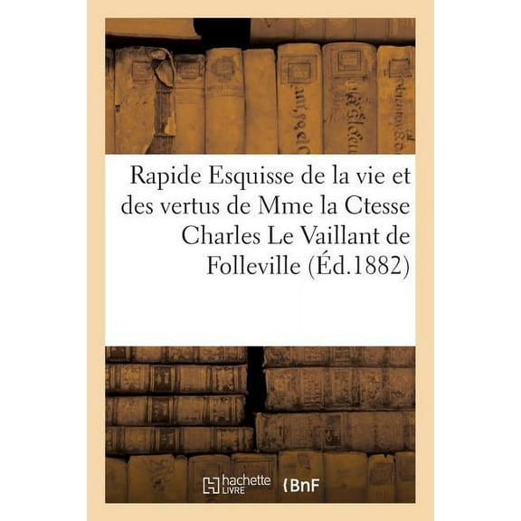 Litterature: Rapide Esquisse de la Vie Et Des Vertus de Mme La Ctesse Charles Le Vaillant de Folleville (Paperback)