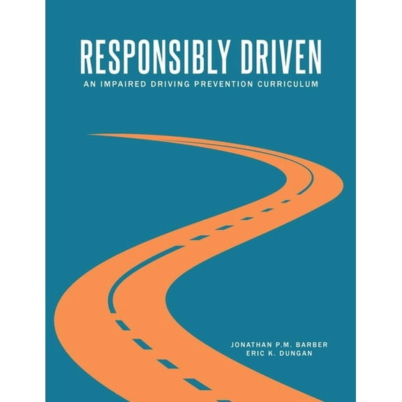 Responsibly Driven: An Impaired Driving Prevention Curriculum, (Paperback)