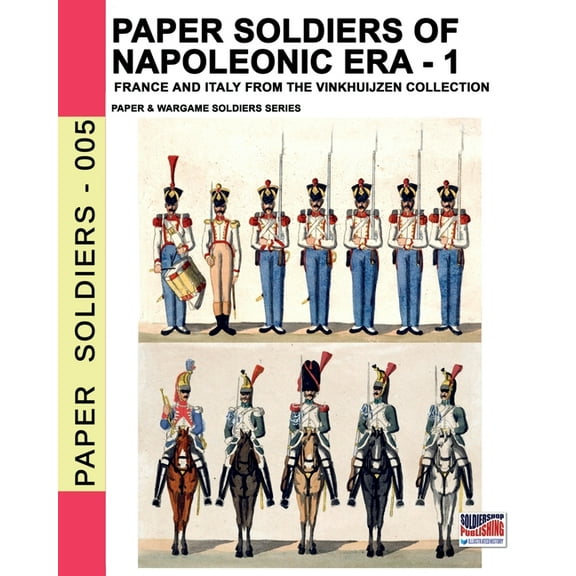 Paper Soldiers Paper soldiers of Napoleonic era -1: France and Italy from the Vinkhuijzen collection, Book 5, (Paperback)