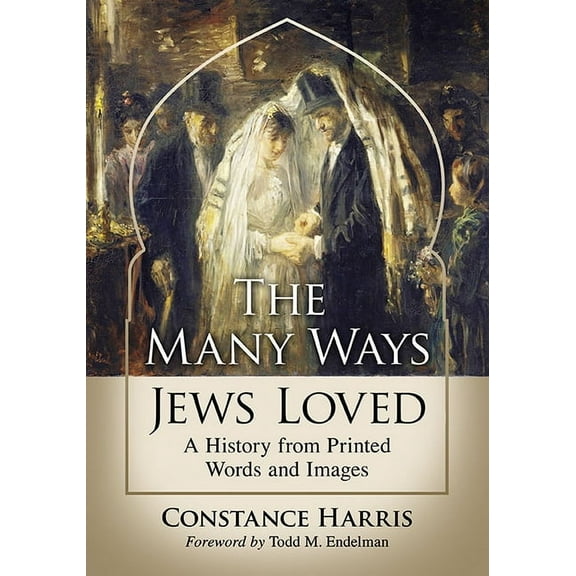 The Many Ways Jews Loved: A History from Printed Words and Images, (Paperback)