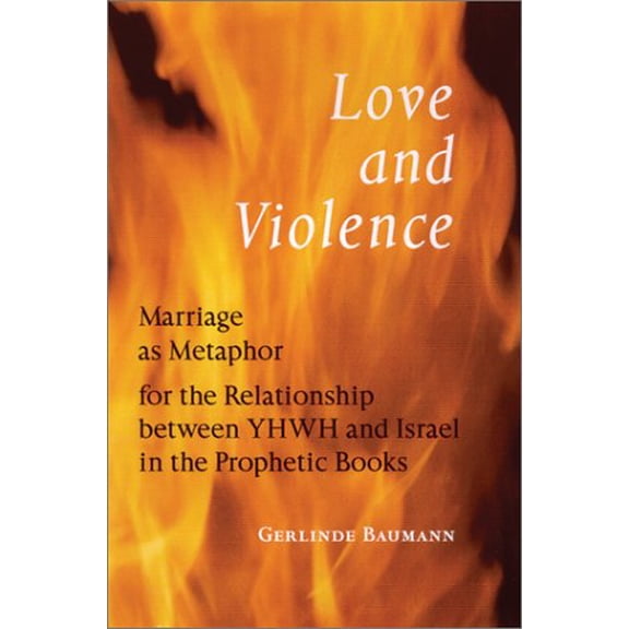 Pre-Owned Love and Violence: Marriage as Metaphor for the Relationship Between Yhwh and Israel in the Prophetic Books (Paperback) 081465147X 9780814651476