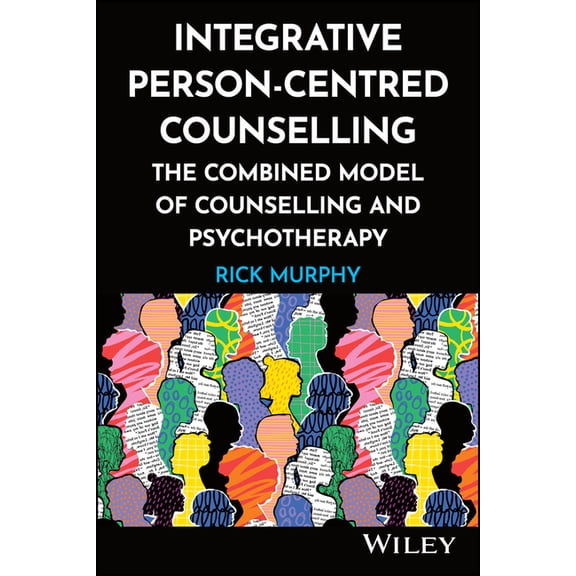 Integrative Person-Centred Counselling: The Combined Model of Counselling and Psychotherapy, (Paperback)