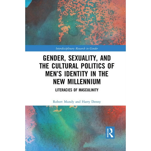Interdisciplinary Research in Gender Gender, Sexuality, and the Cultural Politics of Men's Identity: Literacies of Masculinity, (Paperback)