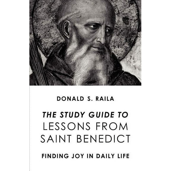 The Study Guide to Lessons from Saint Benedict: Finding Joy in Daily Life