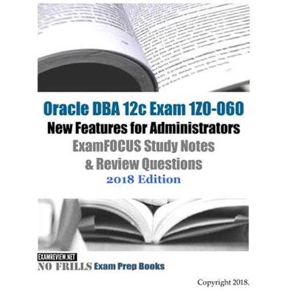 Pre-Owned Oracle Dba 12c Exam 1z0-060 New Features for Administrators Examfocus Study Notes & Review Questions 2018 Edition