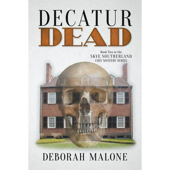 Skye Southerland Cozy Mystery Decatur Dead, Book 2, (Paperback)