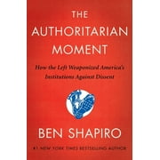 The Authoritarian Moment: How the Left Weaponized America's Institutions Against Dissent, (Hardcover)