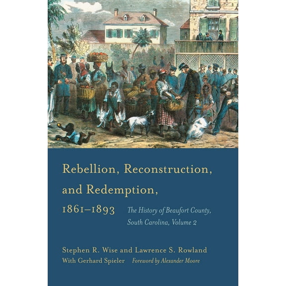 Rebellion, Reconstruction, and Redemption, 1861-1893: The History of Beaufort County, South Carolina (Hardcover)
