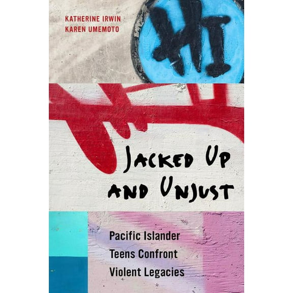 Jacked Up and Unjust : Pacific Islander Teens Confront Violent Legacies (Edition 1) (Paperback)