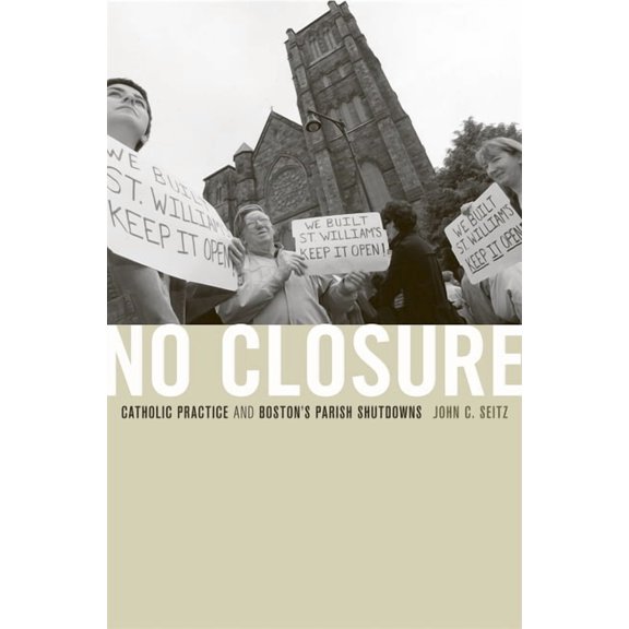 No Closure: Catholic Practice and Boston's Parish Shutdowns, (Hardcover)