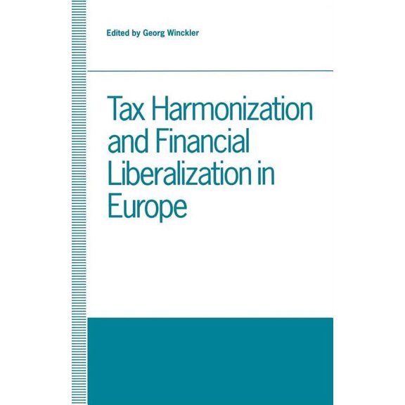 Tax Harmonization and Financial Liberalization in Europe: Proceedings of Conferences Held by the Confederation of Europe, (Paperback)