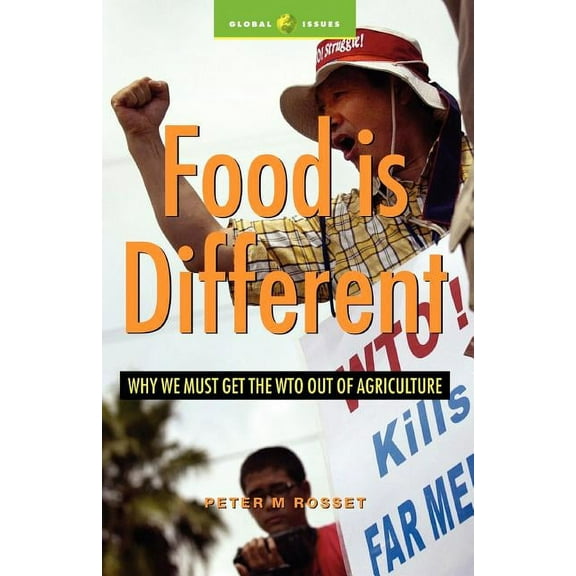 Global Issues Food Is Different: Why We Must Get the Wto Out of Agriculture, (Paperback)