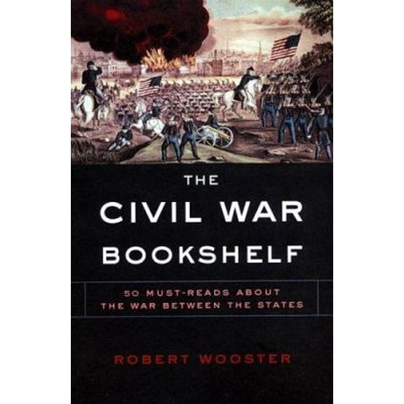 Pre-Owned The Civil War Bookshelf: 50 Must-Read Books About The War Between The States (Paperback) 0806526920 9780806526928
